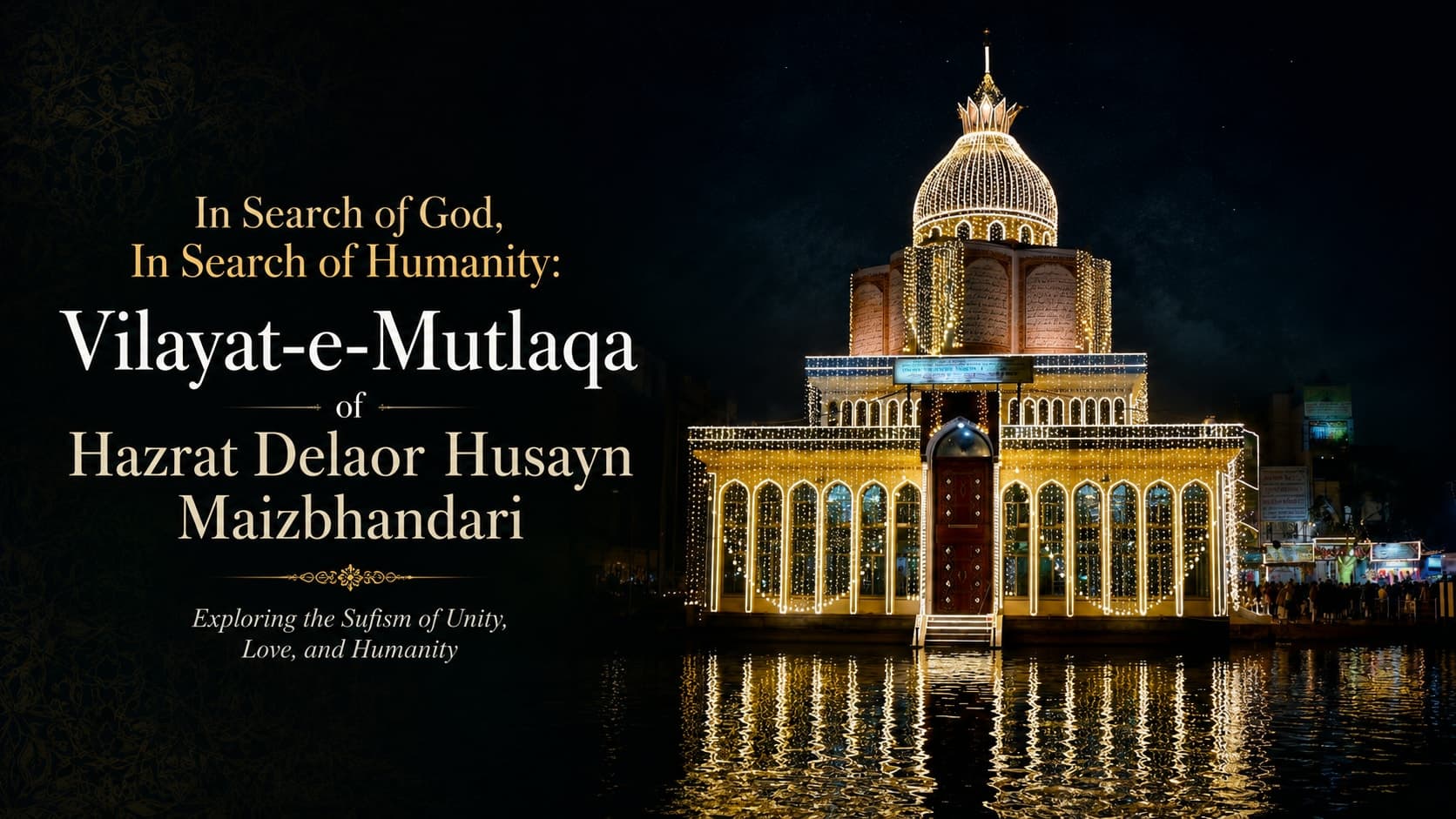 In Search of God, In Search of Humanity: Vilayat-e-Mutlaqa of Hazrat Delaor Husayn Maizbhandari